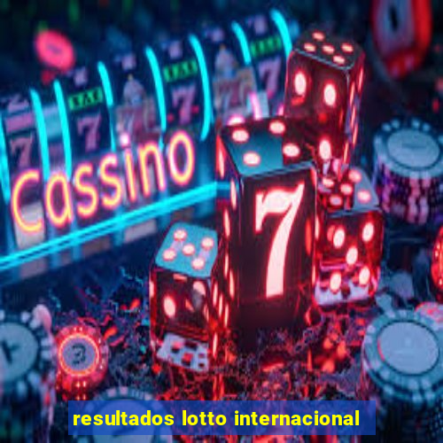 resultados lotto internacional